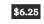 6 25